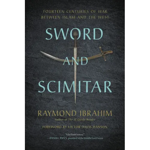 Sword and Scimitar: Fourteen Centuries of War Between Islam and the West