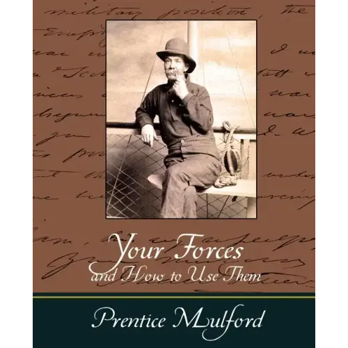 Your Forces and How to Use Them - Prentice Mulford