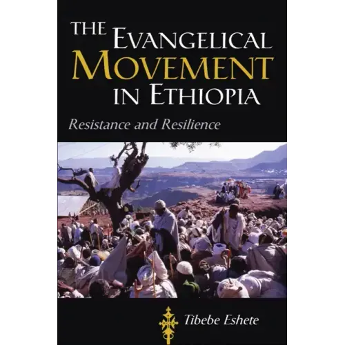 The Evangelical Movement in Ethiopia: Resistance and Resilience