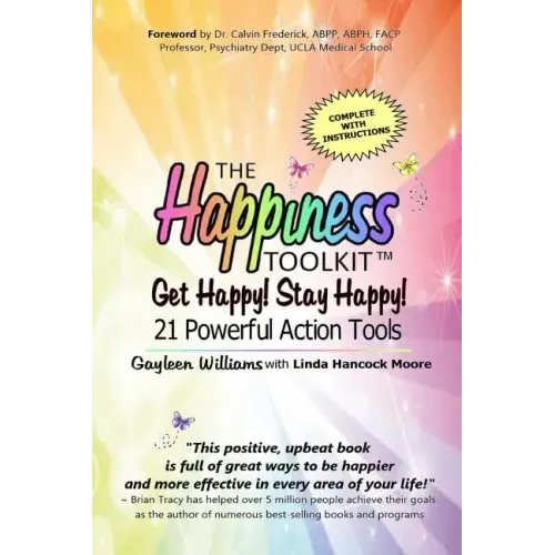 The Happiness Toolkit: Get Happy! Stay Happy! 21 Powerful Action Tools