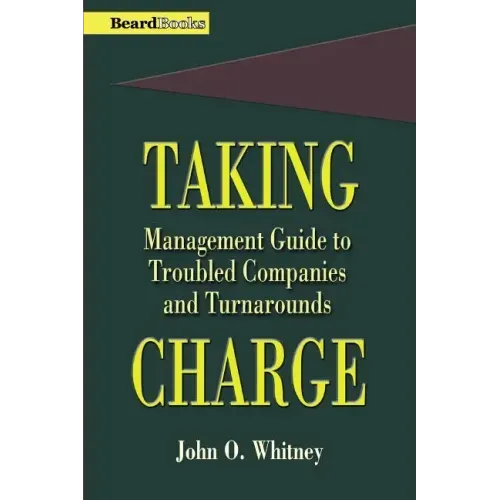Taking Charge: Management Guide to Troubled Companies and Turnarounds
