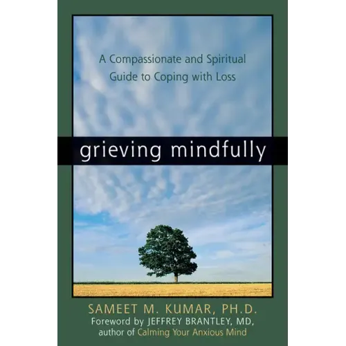 Grieving Mindfully: A Compassionate and Spiritual Guide to Coping with Loss