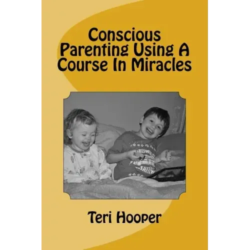 Conscious Parenting Using A Course In Miracles
