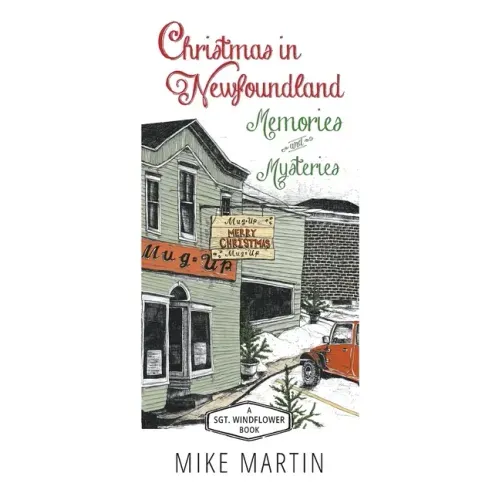 Christmas in Newfoundland - Memories and Mysteries: A Sgt. Windflower Book