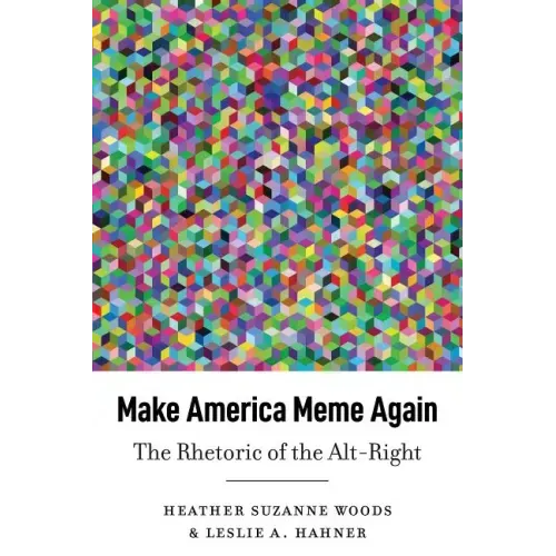 Make America Meme Again: The Rhetoric of the Alt-Right