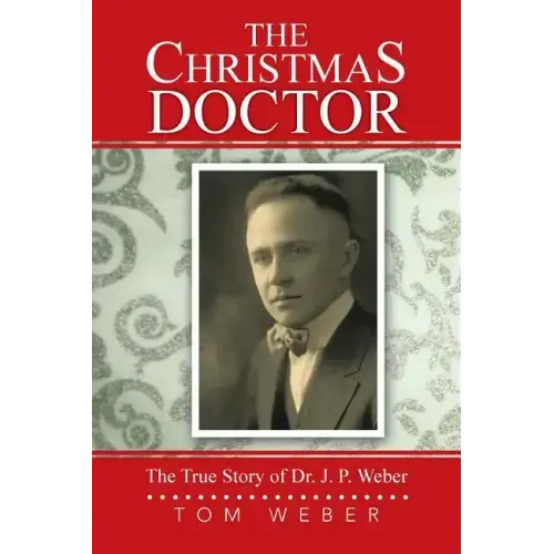 The Christmas Doctor: The True Story of Dr. J. P. Weber