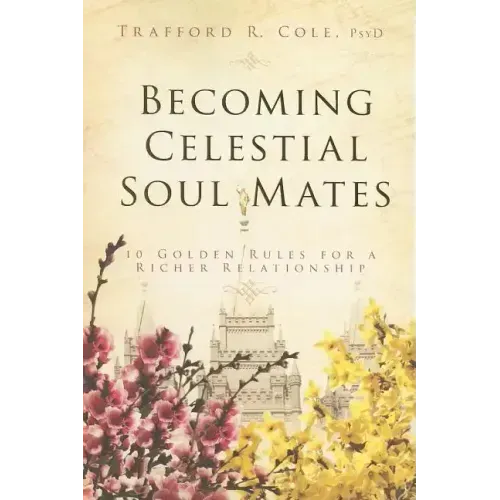 Becoming Celestial Soul Mates: 10 Golden Rules for a Richer Relationship