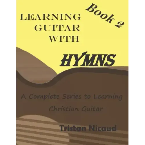Learning Guitar With Hymns Book 2: A complete series to learning Christian guitar