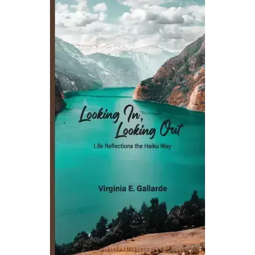Looking In, Looking Out: Life Reflections The Haiku Way