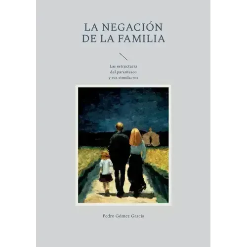 La negación de la familia: Las estructuras del parentesco y sus simulacros