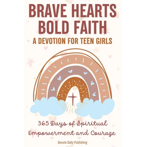 Brave Hearts, Bold Faith: 365 Days of Spiritual Empowerment and Courage
