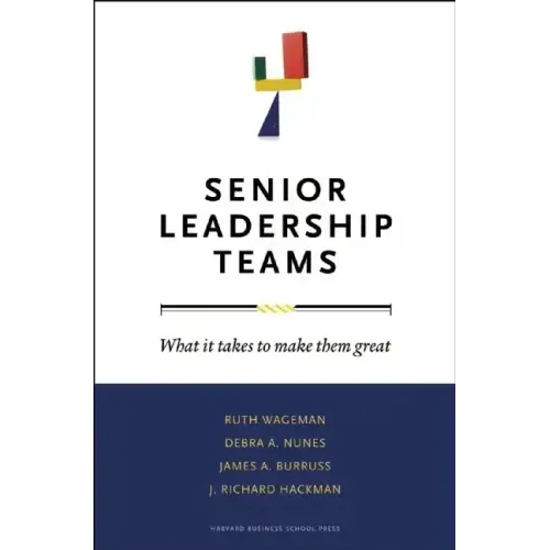 Senior Leadership Teams: What It Takes to Make Them Great