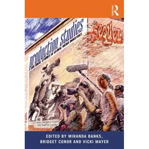Production Studies, The Sequel!: Cultural Studies of Global Media Industries