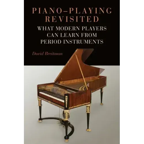 Piano-Playing Revisited: What Modern Players Can Learn from Period Instruments