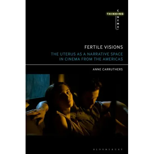 Fertile Visions: The Uterus as a Narrative Space in Cinema from the Americas