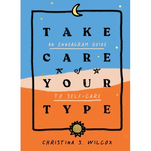 Take Care of Your Type: An Enneagram Guide to Self-Care