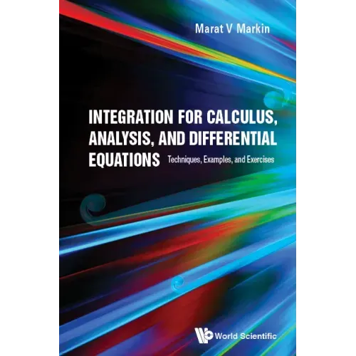 Integration for Calculus, Analysis, and Differential Equations: Techniques, Examples, and Exercises