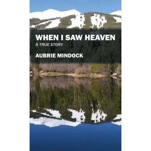 When I Saw Heaven: A True Story - Hardcover