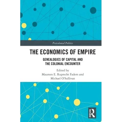 The Economics of Empire: Genealogies of Capital and the Colonial Encounter