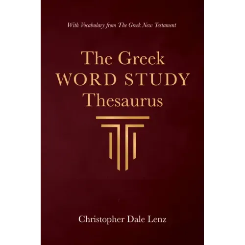 The Greek Word Study Thesaurus: With Vocabulary from the Greek New Testament