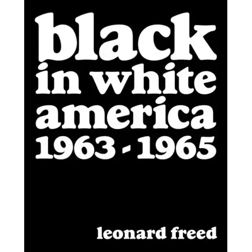 Leonard Freed: Black in White America: 1963-1965