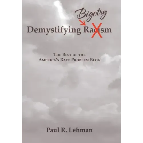 Demystifying Bigotry: The Best of the America's Race Problem Blog