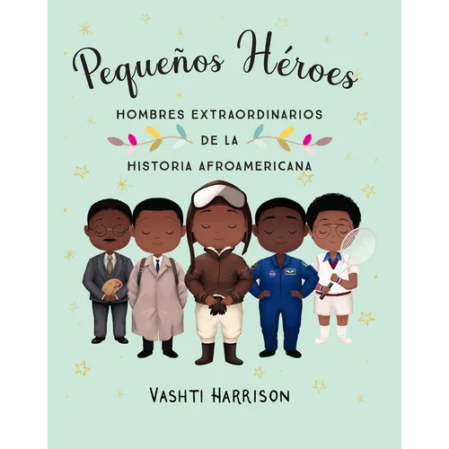 Pequeños Héroes: Hombres Extraordinarios de la Historia Afroamericana / Little Legends: Exceptional Men in Black History