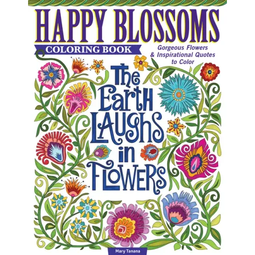 Happy Blossoms Coloring Book: Gorgeous Flowers & Inspirational Quotes to Color