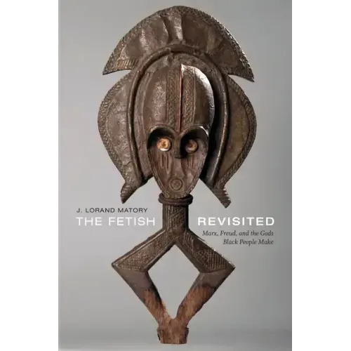 The Fetish Revisited: Marx, Freud, and the Gods Black People Make