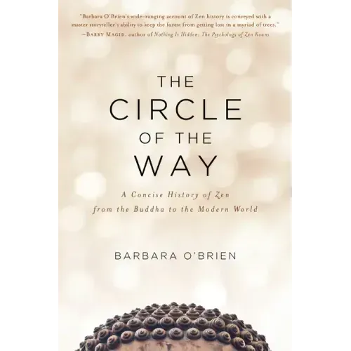 The Circle of the Way: A Concise History of Zen from the Buddha to the Modern World