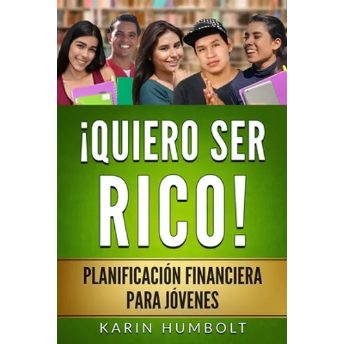 Quiero Ser Rico!: Planificación Financiera Para Jóvenes
