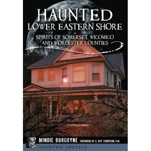 Haunted Lower Eastern Shore: Spirits of Somerset, Wicomico and Worcester Counties