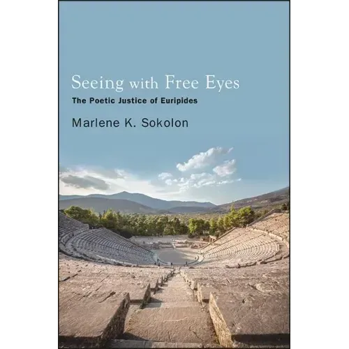 Seeing with Free Eyes: The Poetic Justice of Euripides