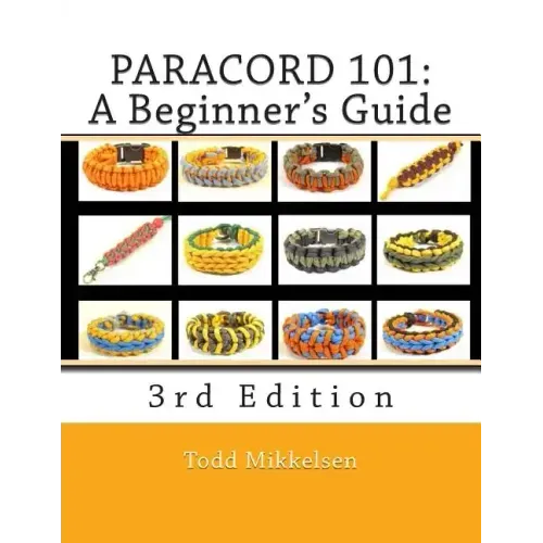 Paracord 101: A Beginner's Guide, 3rd Edition