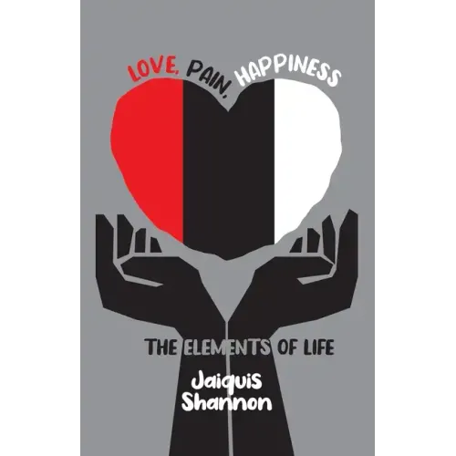 Love, Pain, Happiness: The Elements Of Life