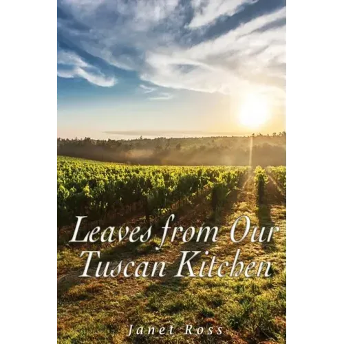Leaves from Our Tuscan Kitchen: Or How to Cook Vegetables