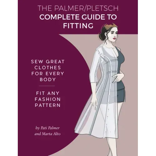 The Palmer Pletsch Complete Guide to Fitting: Sew Great Clothes for Every Body. Fit Any Fashion Pattern