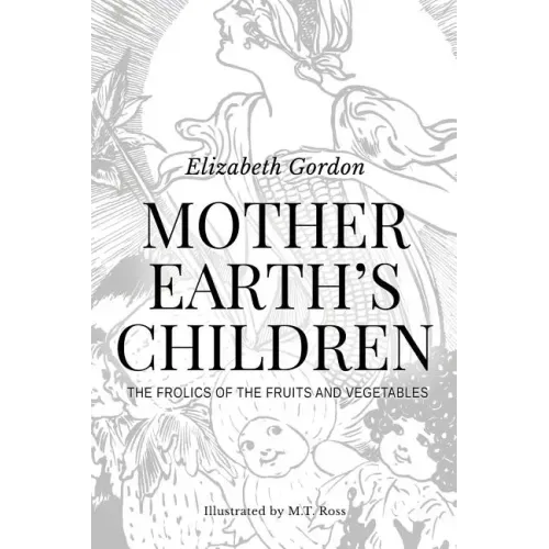 Mother Earth's Children; The Frolics of the Fruits and Vegetables: Illustrated in B & W