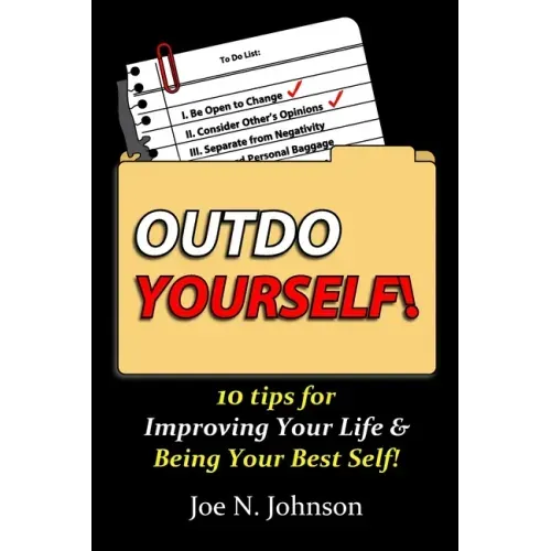 Outdo Yourself!: 10 tips for Improving Your Life & Being Your Best Self!