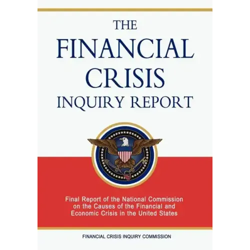 The Financial Crisis Inquiry Report: Final Report of the National Commission on the Causes of the Financial and Economic Crisis in the United States