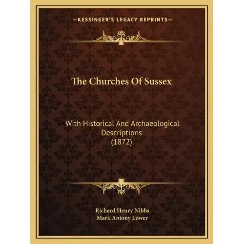 The Churches Of Sussex: With Historical And Archaeological Descriptions (1872)