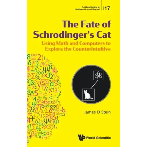 Fate of Schrodinger's Cat, The: Using Math and Computers to Explore the Counterintuitive