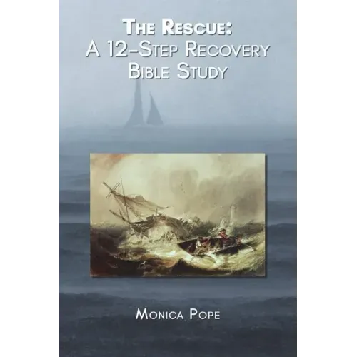 The Rescue: A 12-Step Recovery Bible Study