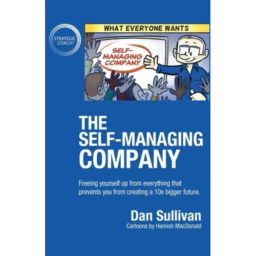 The Self-Managing Company: Freeing yourself up from everything that prevents you from creating a 10x bigger future.