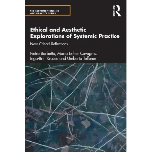 Ethical and Aesthetic Explorations of Systemic Practice: New Critical Reflections