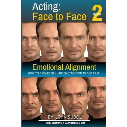 Acting Face to Face 2: How to Create Genuine Emotion For TV and Film