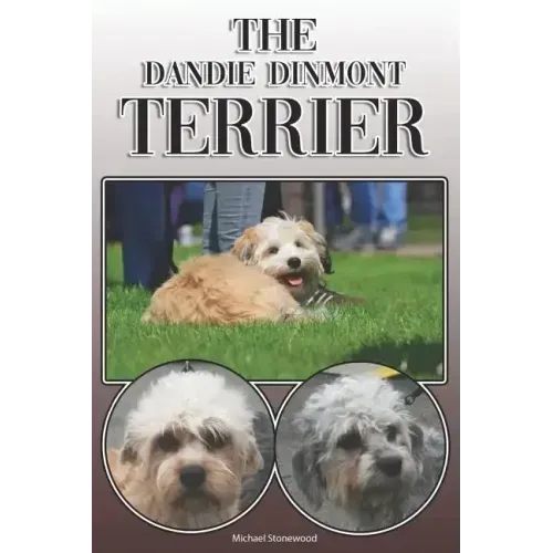 The Dandie Dinmont Terrier: A Complete and Comprehensive Owners Guide To: Buying, Owning, Health, Grooming, Training, Obedience, Understanding and