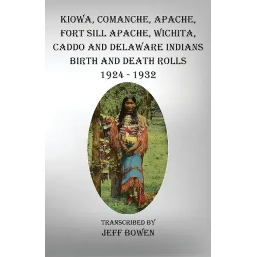 Kiowa, Comanche, Apache, Fort Sill Apache, Wichita, Caddo and Delaware Indians Birth and Death Rolls 1924-1932