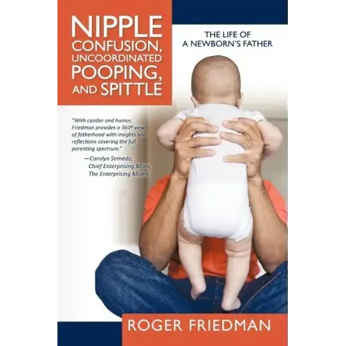 Nipple Confusion, Uncoordinated Pooping, and Spittle: The Life of a Newborn's Father