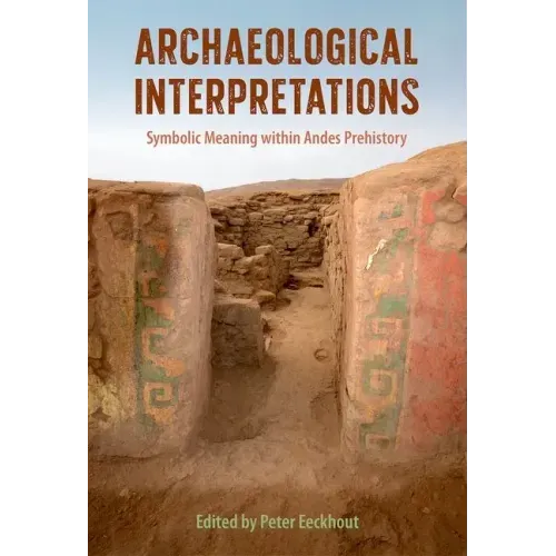 Archaeological Interpretations: Symbolic Meaning Within Andes Prehistory